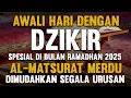 Download Lagu Dzikir Pagi PEMBUKA PINTU REZEKI Di Bulan Ramadhan | ZIKIR PENGAMPUN DOSA | DOA PEMBUKA REZEKI