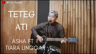 Download TETEG ATI - ASHA FT TIARA LINGGAR | COVER BY SIHO LIVE ACOUSTIC MP3