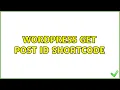 Wordpress Get post id shortcode 2 Solutions