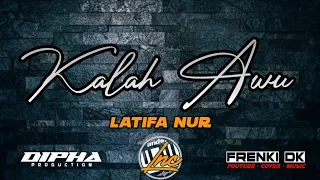 Download KALAH AWU - LATIFA NUR - DIPHA PRODUCTION MP3