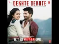 Dekhte Dekhte (From "Batti Gul Meter Chalu")