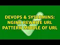 DevOps SysAdmins nginx rewrite url pattern middle of url