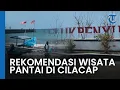 Pantai Teluk Penyu Jadi Rekomendasi Wisata Pantai di Cilacap dengan View Pulau Nusa Kambangan