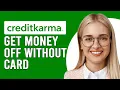 How To Get Money Off Credit Karma Without A Card Wit raw Money Off Credit Karma Without A Card