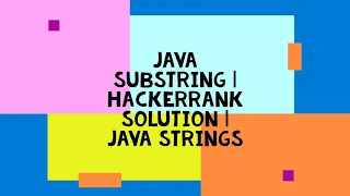JAVA SUBSTRING HACKERRANK SOLUTION JAVA STRINGS