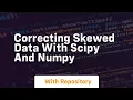 Correcting skewed data with scipy and numpy
