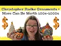 All Things Christopher Radko That Are Worth 100s- 1000s