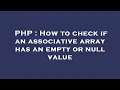 PHP How to check if an associative array has an empty or null value