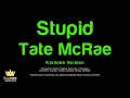 Tate McRae - Stupid (Karaoke Version)