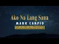 Ako Na Lang Sana - Mark Carpio (KARAOKE VERSION)
