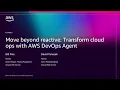 AWS re Invent 2025 - Move beyond reactive Transform cloud ops with AWS DevOps Agent COP362