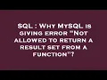 SQL Why MySQL is giving error Not allowed to return a result set from a function