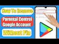 How To Remove Parental Control On Google Account Without Password 2026