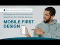 Mobile-First Design Strategies and techniques for designing for mobile devices