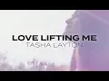 Download Lagu Tasha Layton - Love Lifting Me (Lyric Video)