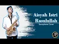 Download Lagu Aisyah Istri Rasulullah ( LIRIK ) - Saxophone cover Helmi Ikhsan