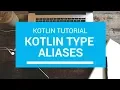 Kotlin Tutorial - Chapter 74 Type Aliases