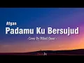 Download Lagu Afgan - Padamu Ku Bersujud (Lirik / Lyrics) || Cover By Mikail Omar