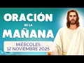 🙏 ORACION de la MAÑANA Miércoles 12 Noviembre 2025 con Evangelio de Hoy