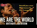 Lagu WE ARE THE WORLD (Smooth Jazz Version) – Mix Lounge Flow 