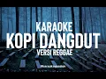 Download Lagu KOPI DANGDUT KARAOKE NO VOCAL VIRAL TIKTOK | VERSI REGGAE