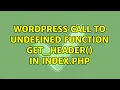Wordpress Call to undefined function get - header in index php 2 Solutions