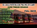 Download Lagu DJ LAGU NOSTALGIA PALING DICARI Lagu Kenangan Cocok Di Perjalanan |