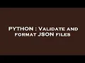 PYTHON Validate and format JSON files