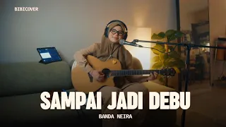 Sampai Jadi Debu - Banda Neira [cover by Bibi Qairina]