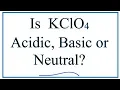 Is KClO4 acidic basic or neutral dissolved in water