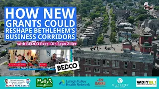 How New Grants Could Reshape Bethlehem s Business Corridors w BEDCO Executive Director Sean Ziller