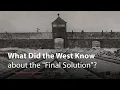What Did the West Know about the Final Solution