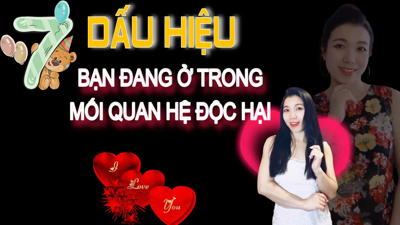 Outline Video 7 Dấu hiệu bạn đang ở trong mối quan hệ độc hại| Thanh Huong Love & Happy