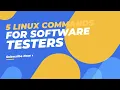 Level Up Your Testing Game with These 5 Linux Commands