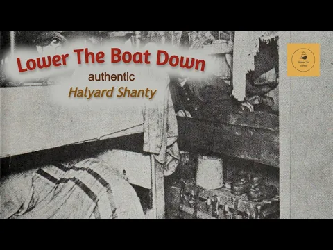 Lower The Boat Down - Halyard Shanty