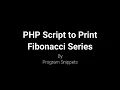 PHP Script to print Fibonacci Series