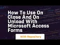 How to use on close and on unload with microsoft access forms