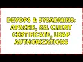 DevOps SysAdmins Apache SSL Client certificate LDAP authorizations 2 Solutions