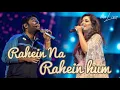 Download Lagu Rahein Na Rahein Hum - Shreya Ghoshal \u0026 Arijit Singh