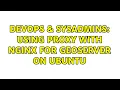 DevOps SysAdmins Using proxy with nginx for GeoServer on Ubuntu 2 Solutions