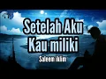 Lagu Setelah Aku Kau Miliki - Saleem iklim