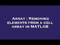 Array Removing elements from a cell array in MATLAB