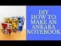 DIY HOW TO MAKE AN ANKARA NOTEBOOK Very Easy