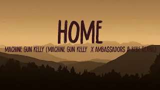 Machine Gun Kelly (Machine Gun Kelly  X Ambassadors \u0026 Bebe Rexha) Home (Lyrics)