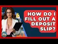 How Do I Fill Out A Deposit Slip - Ask Your Bank Teller