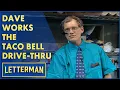 Dave Works The Taco Bell Drive-Thru Letterman
