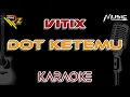 Download Lagu VITIX - DOT KETEMU | KARAOKE