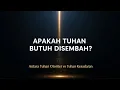 Lagu MENGAPA TUHAN YANG SEMPURNA MEMBUTUHKAN PUJIAN KITA? (Jawaban yang Mengguncang Iman)