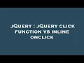 jQuery jQuery click function vs inline onclick