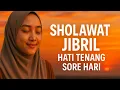 Download Lagu Sholawat Jibril Hati Tenang Sore Hari 🌇 | Beautiful Salawat Jibril at Sunset